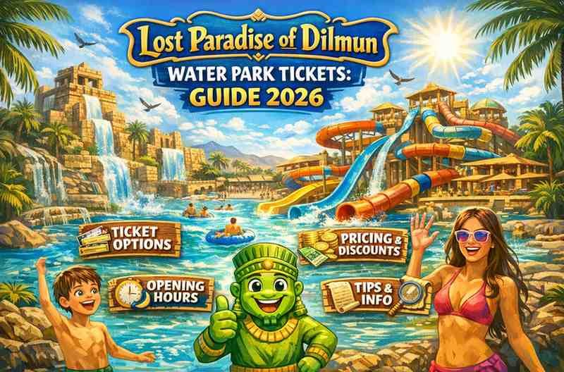 Lost Paradise of Dilmun Water Park Tickets: Guide 2026